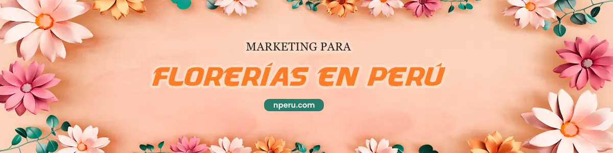 Marketing para florerías en Perú